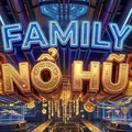 FAMILY NỔ HŨ 🎰